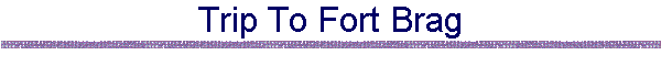Trip To Fort Brag