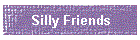 Silly Friends